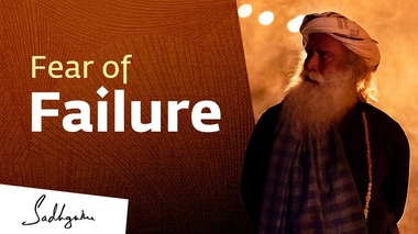 Sadhguru on Fear of Failure | Sadhguru